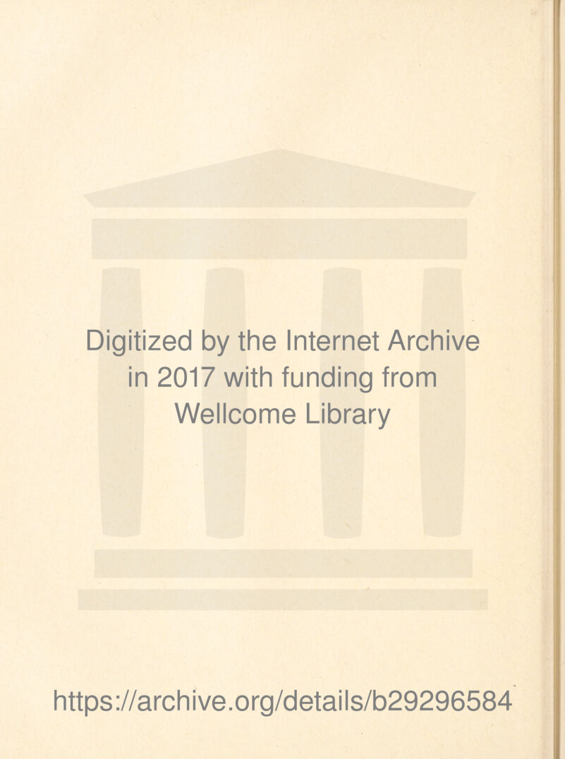 Digitized by the Internet Archive in 2017 with funding from Wellcome Library https://archive.org/details/b29296584