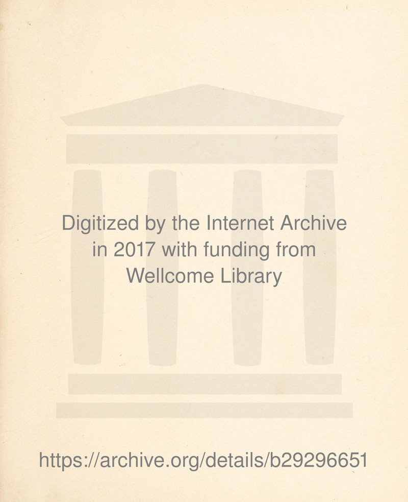 Digitized by the Internet Archive in 2017 with funding from Wellcome Library https://archive.org/details/b29296651