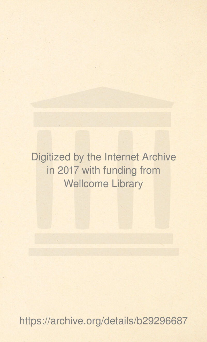 Digitized by the Internet Archive in 2017 with funding from Wellcome Library https://archive.org/details/b29296687