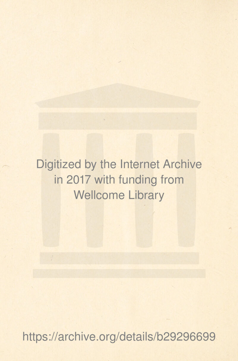 Digitized by the Internet Archive in 2017 with funding from Wellcome Library https://archive.org/details/b29296699