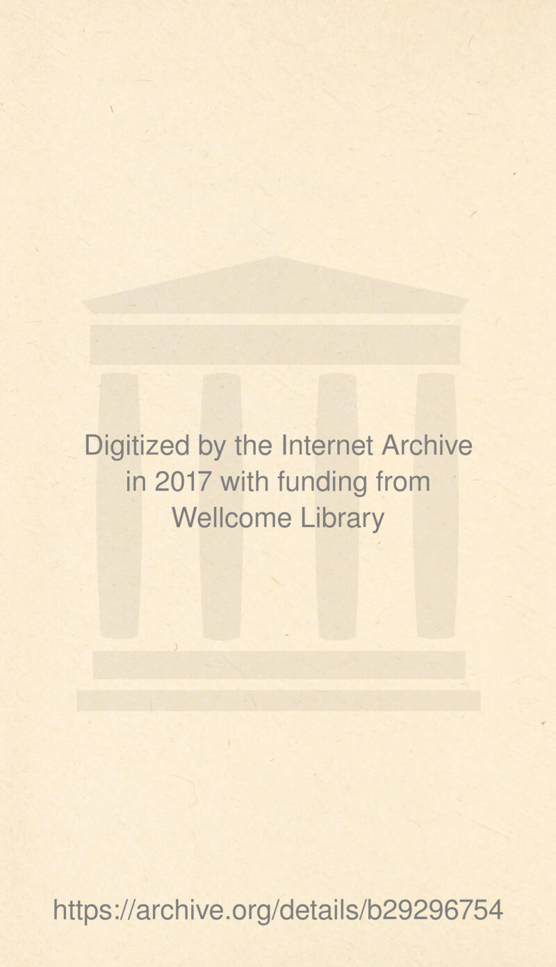 Digitized by the Internet Archive in 2017 with funding from Wellcome Library ) https://archive.org/details/b29296754