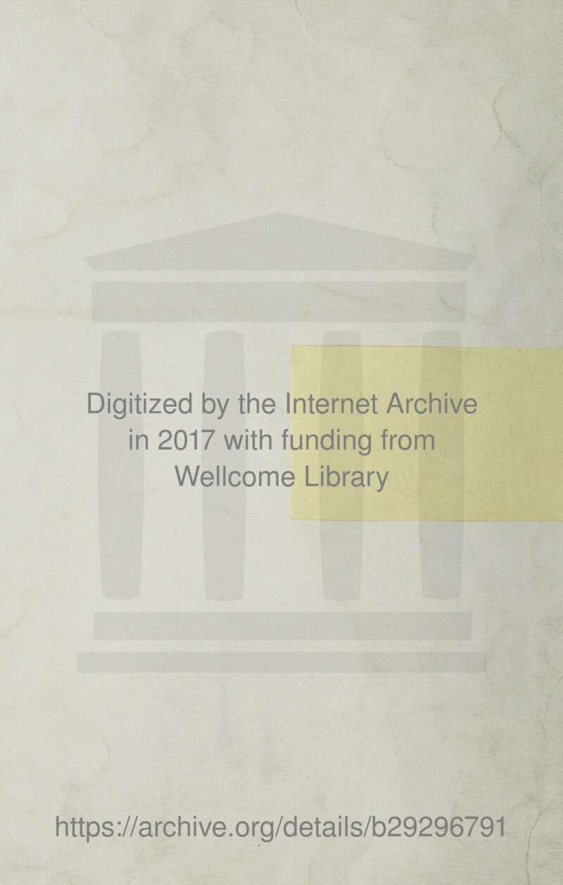 Digitized by the Internet Archive in 2017 with funding from Wellcome Library https://archive.org/details/b29296791