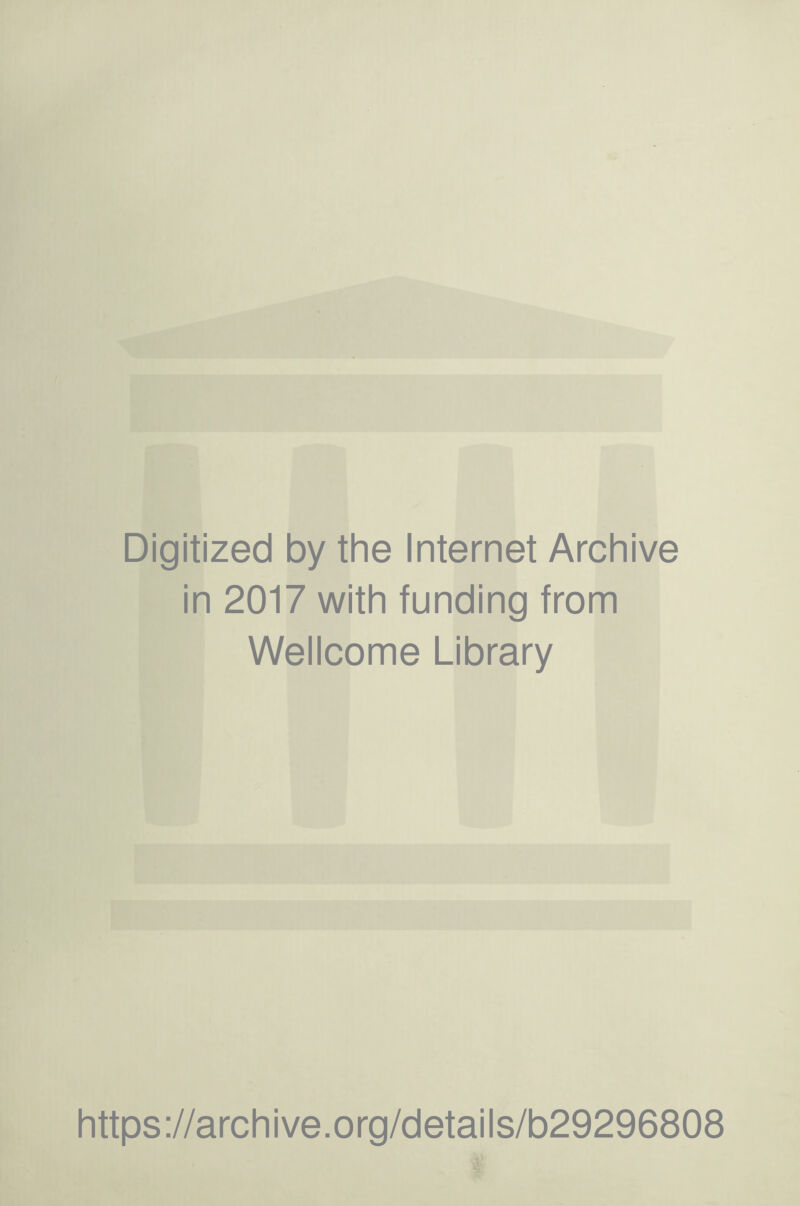 Digitized by the Internet Archive in 2017 with funding from Wellcome Library https://archive.org/details/b29296808