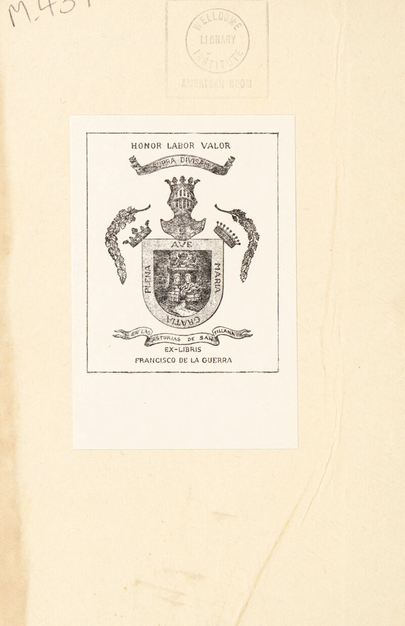 l y \ I HONOR LABOR VALOR EX-LiBRIS FRANCISCO DE LA GUERRA