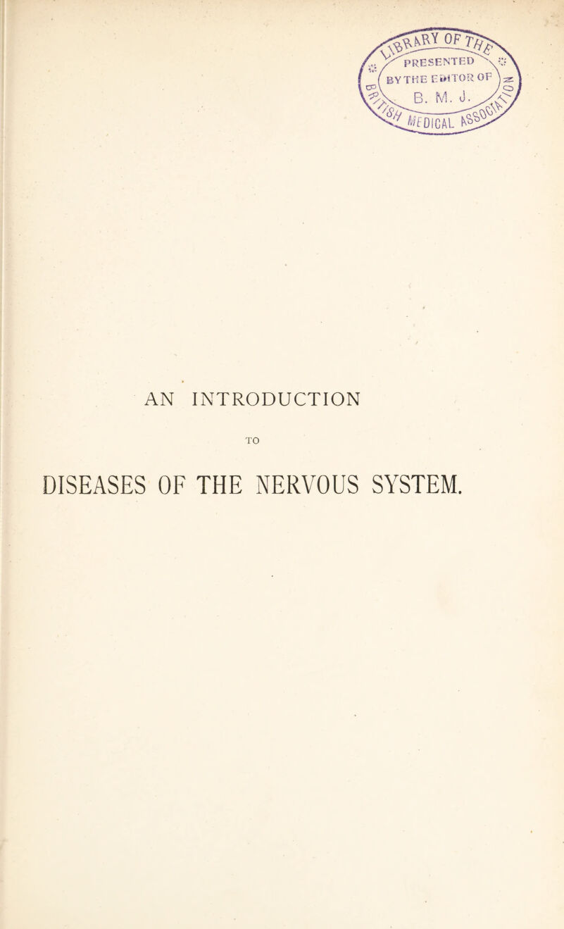 AN INTRODUCTION TO DISEASES OF THE NERVOUS SYSTEM.