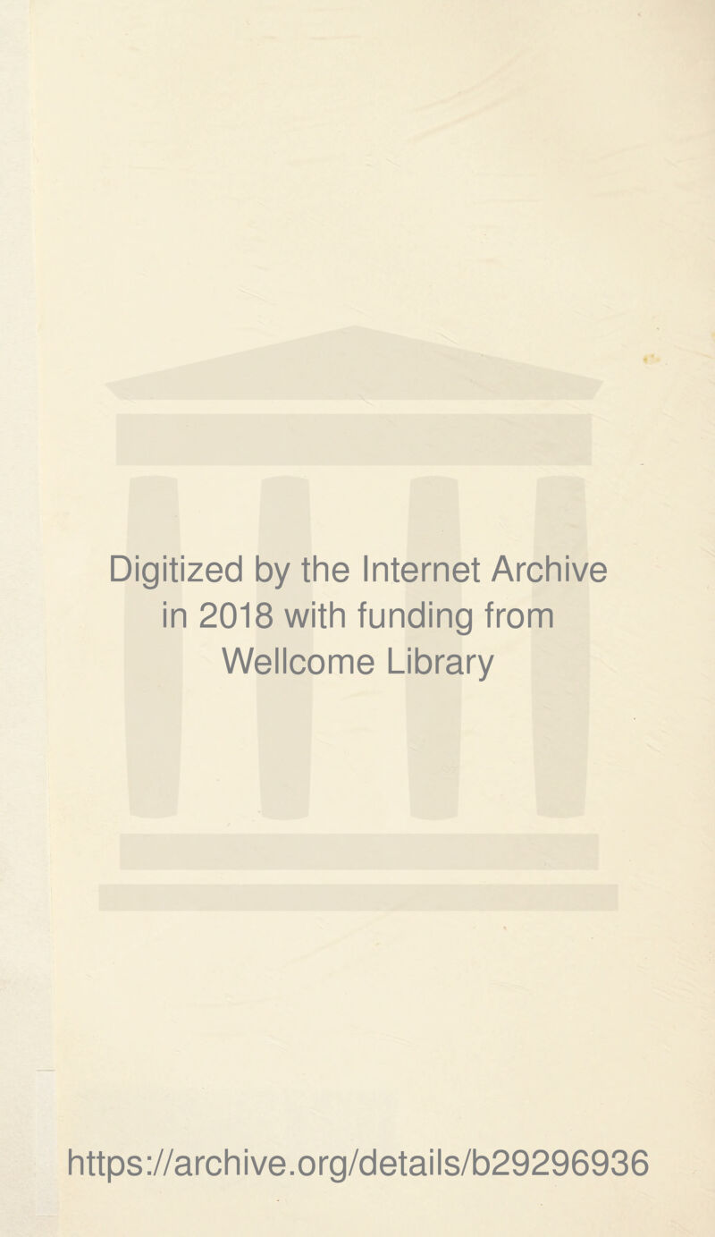 Digitized by the Internet Archive in 2018 with funding from Wellcome Library https://archive.org/details/b29296936