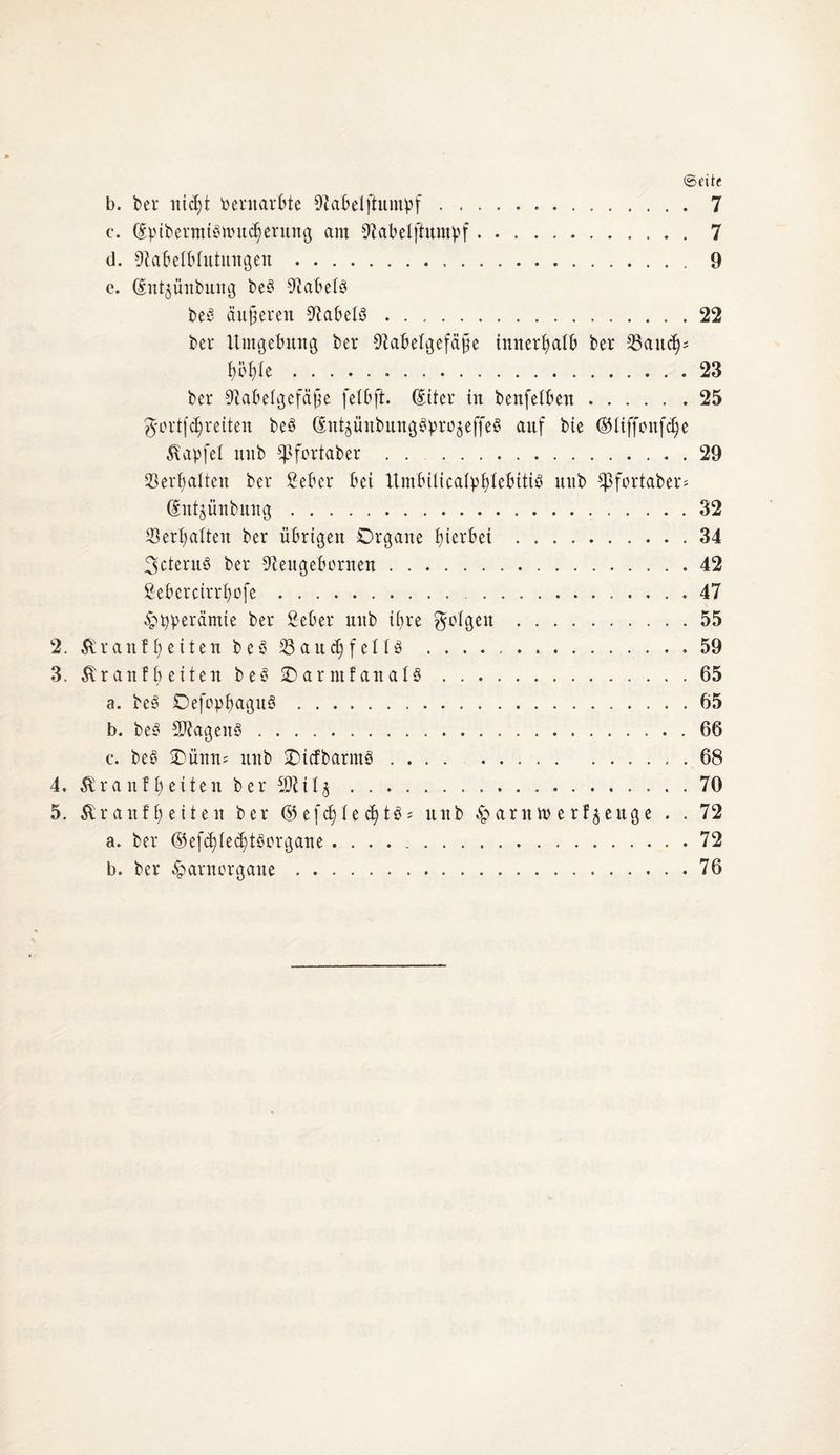 (»eite b. bei* itic£;t bentatbte fRafceljhttnpf.7 c. (Epibermt^tt'u^erung am 9fabeljhtntpf.7 d. 9babelblutitngen.9 c. (£nt$ünbung be^ 91abelb beS äußeren Nabels ..22 bei Umgebung bei 9ZabeIgefä§e innerhalb bei S3an<^- mit...23 bei 9labelgefä§e felbft. @itei in benfeiben.25 $citfd)ieiten beö dntgünbungöbiüjeffeö auf bte ©liffonfdje Äapfel mtb Sßfoitabei .29 23eif>alten bei Sebei bei UmbiiicafpfylebitiS mtb ^foitabei* dntjünbung.32 Sßeilfalten bei übrigen Oigane fyietbei .34 3cteiuö bei 9?eugeboraen.42 Sebeicin^ofc. .47 £>üpeiämie t»ei 2ebei mtb ibjie folgen.55 2. &ranfl)ettenbe$ SSau^fellö . 59 3. Äranfbeiteit be3 £>aimfanal3.65 a. be3 CefopftaguS.65 b. besü Sftagenö.66 c. be£ SDünm mtb SDtcfbaimS.. . 68 4. Äianf^eitenbeiSDltlg.70 5. $ianff) eiten bei ©e(d)Ie c£>tös mtb ^>antn> e if5eitße . . 72 a. bei ©efd)led)t3eigane ..72 b. bei ^aincigane. 76