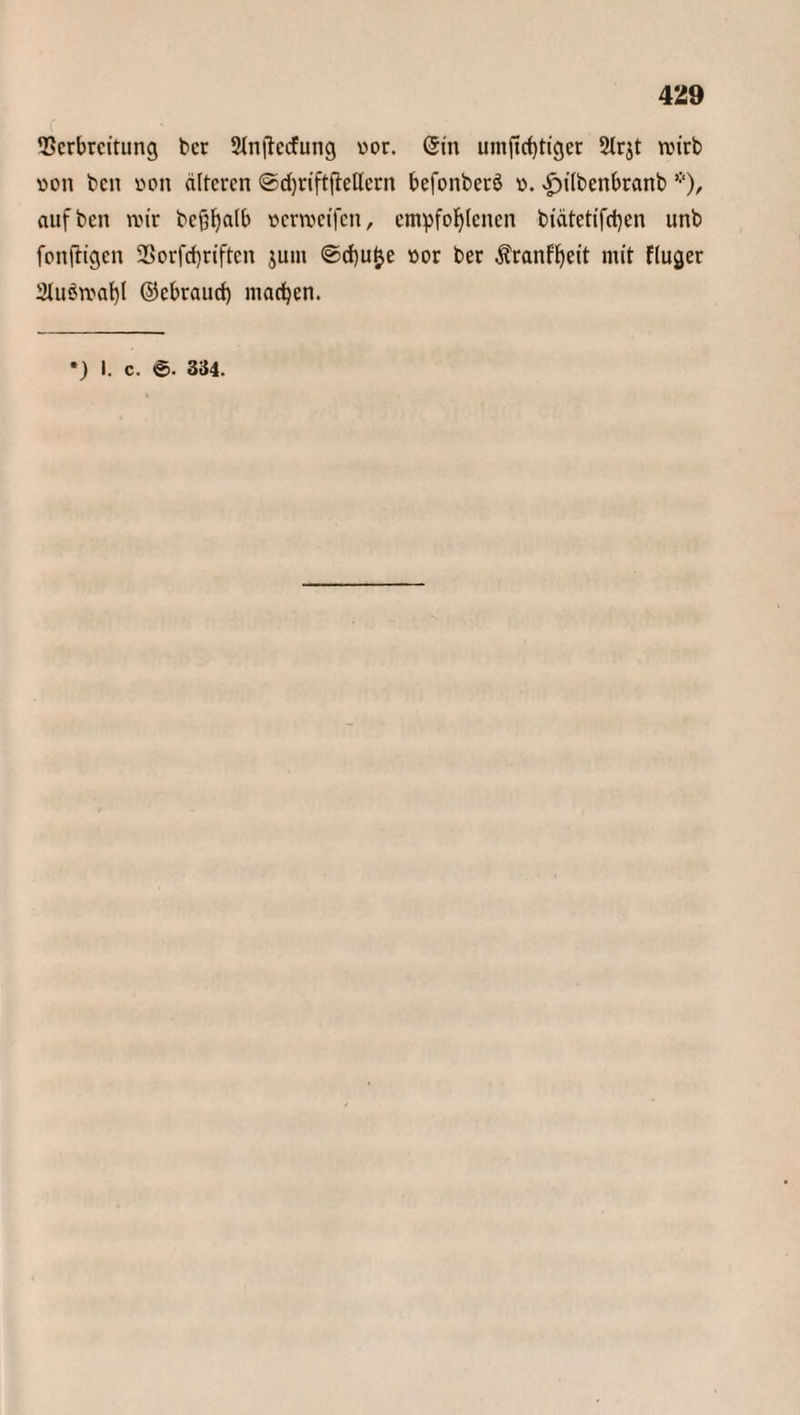 IBcrbrcitting bcr 2ln|?ccfung vor. (5m umftcftiger 2lr$t rcirb von bcn von älteren ©djriftftcllcrn befonberö v. ^ilbenbranb *), auf ben rotr bcflhalb venveifen, empfohlenen biätetifd)en unb fonfltgen 23orfd)riftcn jum ©d)ufce vor ber ^ranf^eit mit fluger 2UiStvaf)l ©ebraud) machen. *) I. c. e. 334.