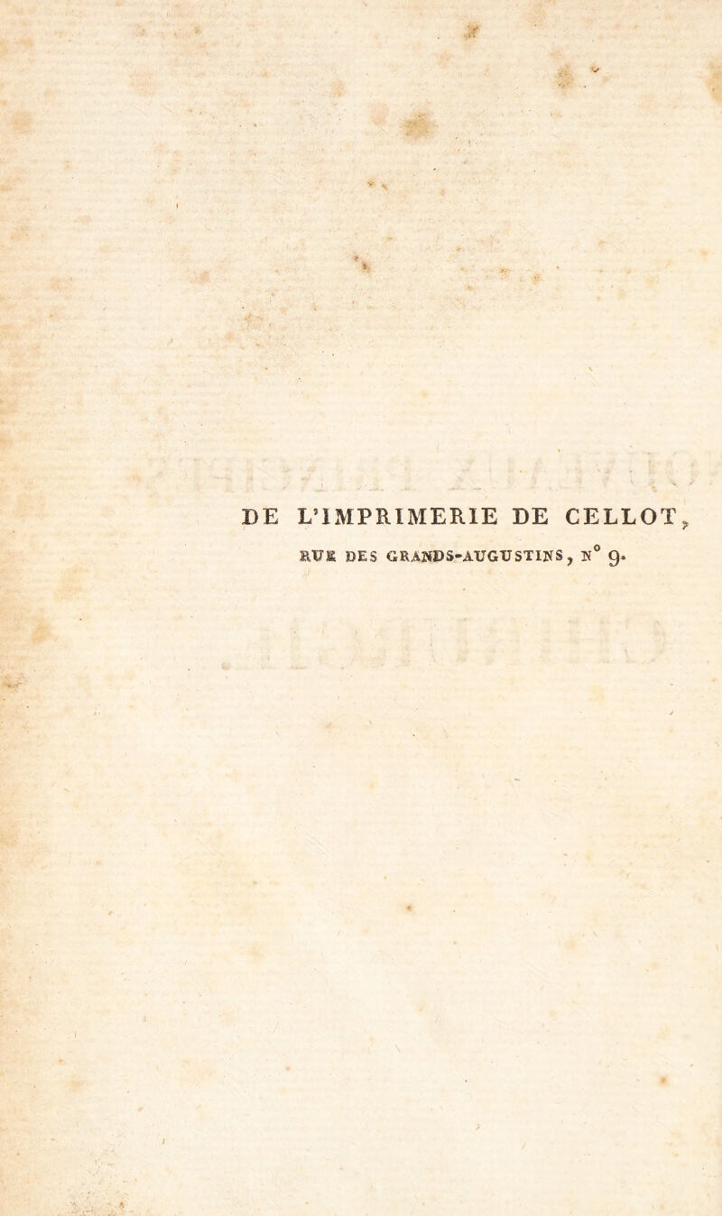 DE L’IMPRIMERIE DE CELLOT, RUS DES GRAND S-AUGUSTIN S ? N° 9.