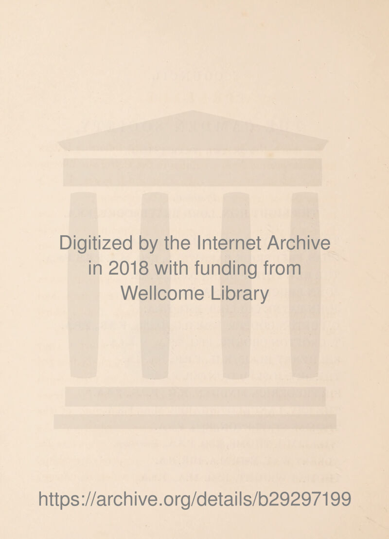 Digitized by the Internet Archive in 2018 with funding from Wellcome Library https://archive.org/details/b29297199