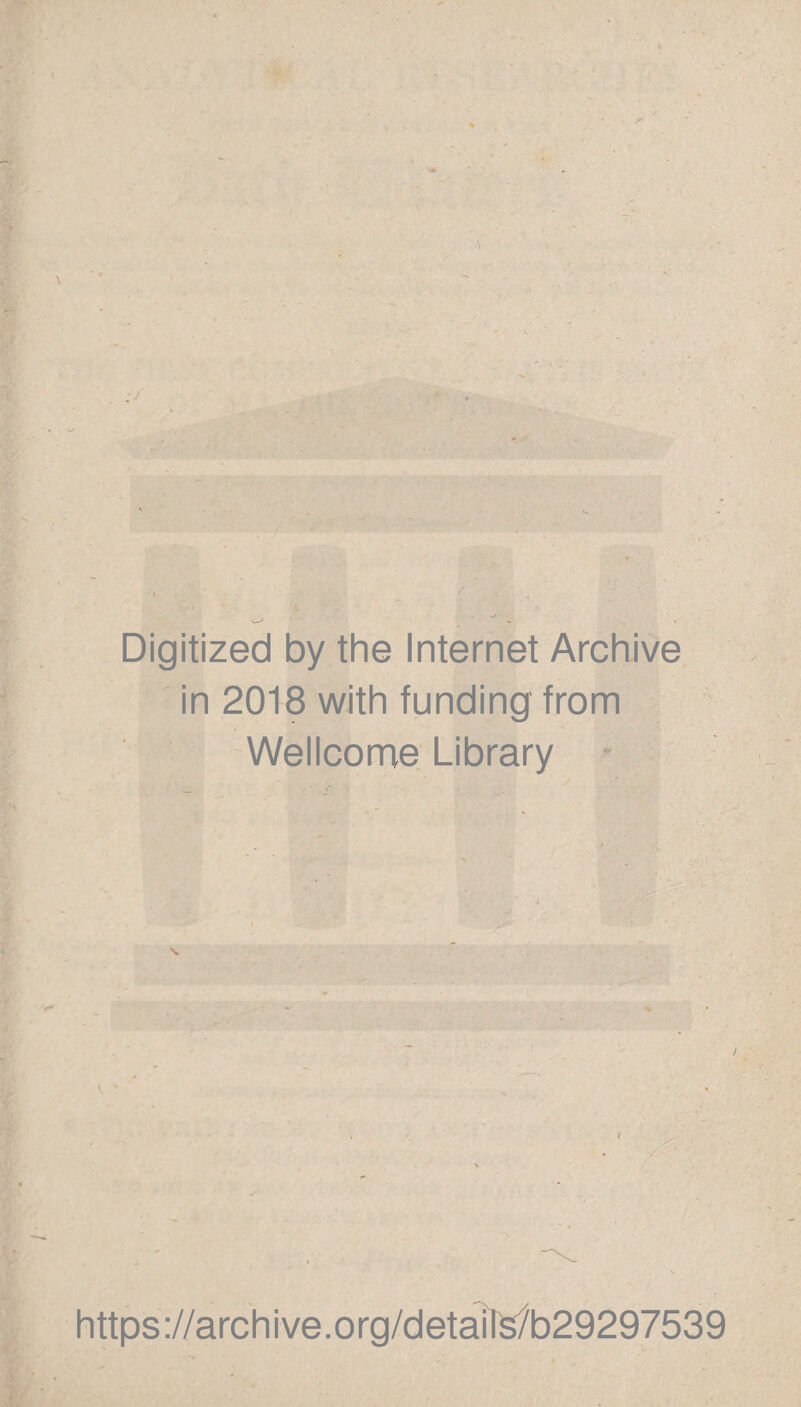 Digitized by the Internet Archive in 2018 with funding from Wellcome Library https://archive.org/detaite/b29297539