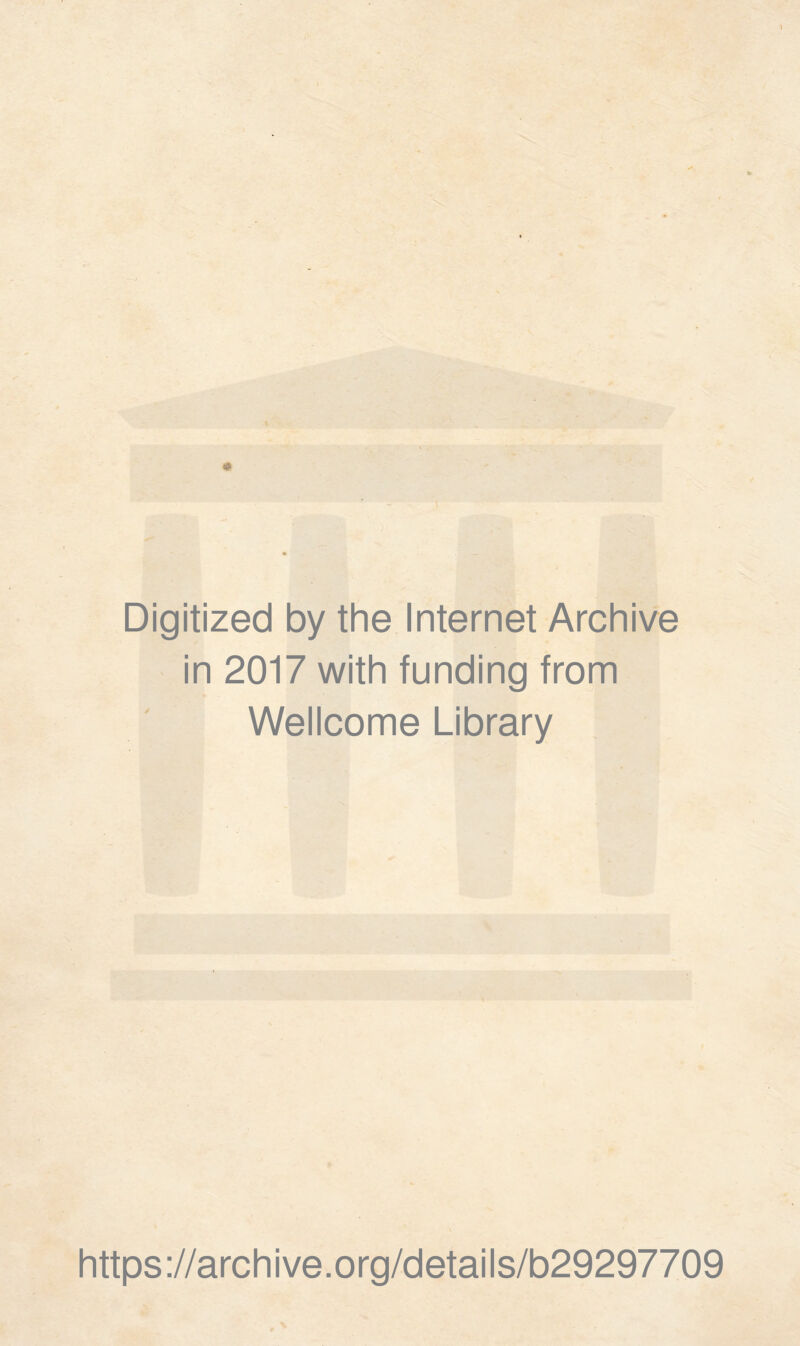 Digitized by the Internet Archive in 2017 with funding from Wellcome Library https://archive.org/details/b29297709