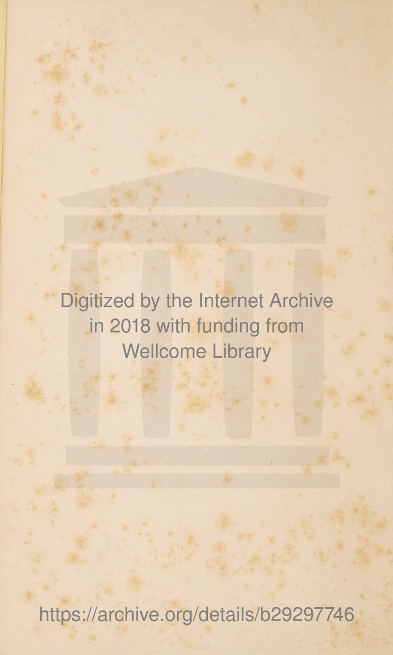 Digitized by the Internet Archive in 2018 with funding from Wellcome Library ' % https://archive.org/details/b29297746