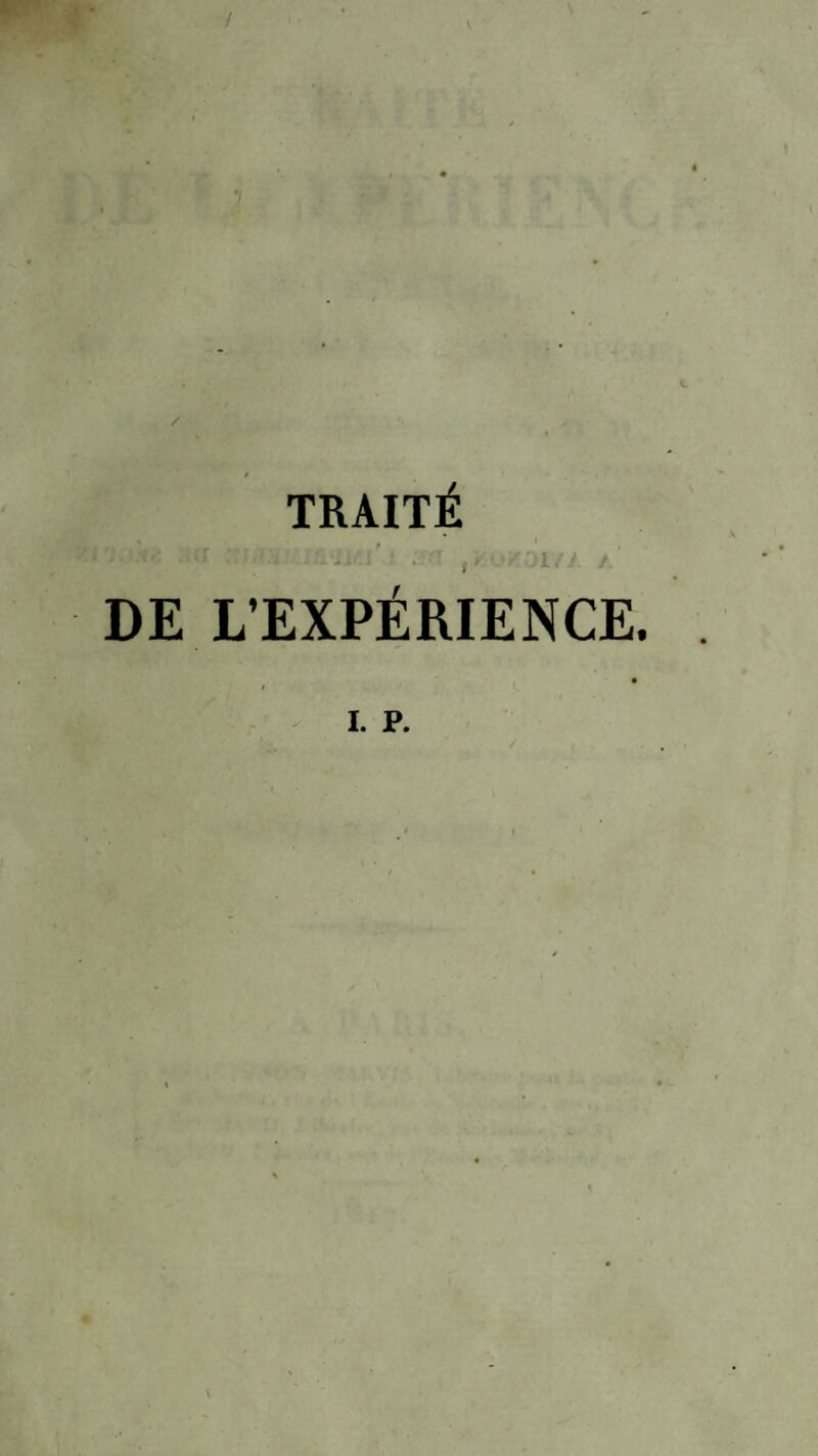 TRAITÉ » , > DE L’EXPÉRIENCE.