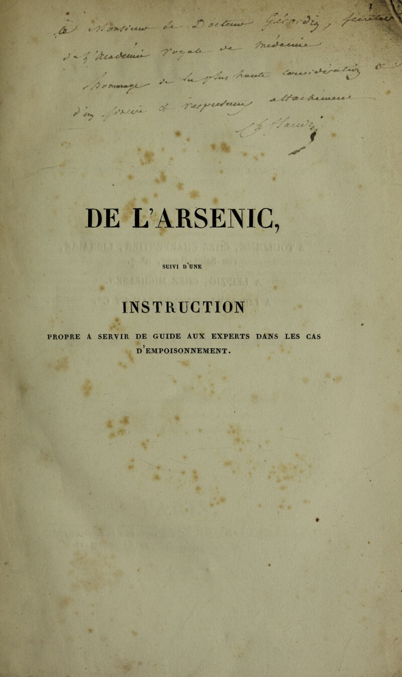 / 1, DE L’ARSENIC, SUIVI d’une INSTRUCTION PROPRE A SERVIR DE GUIDE AUX EXPERTS DANS LES CAS d’empoisonnement. I