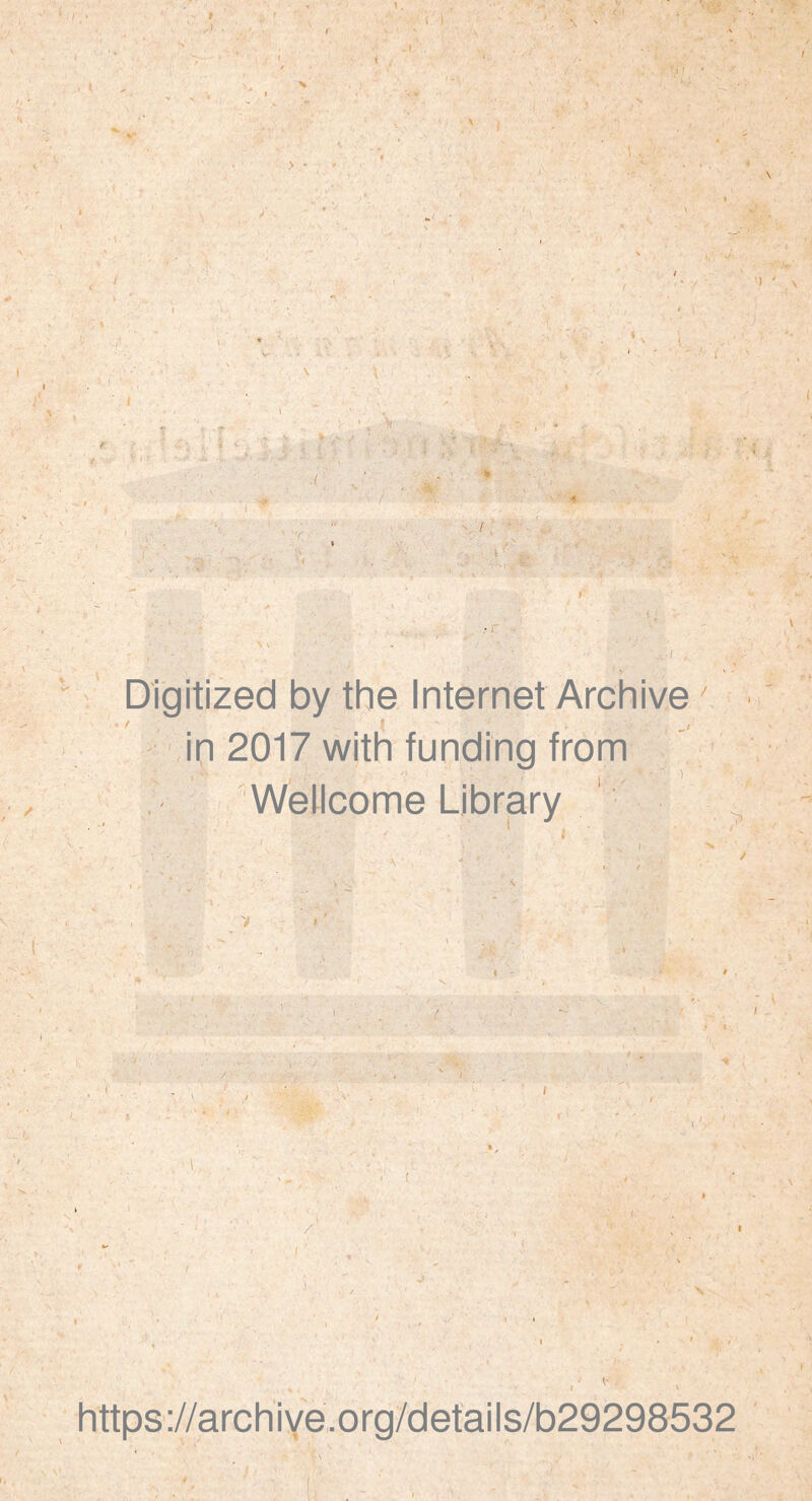 t .) I. ( ; ' f / [ .\ ' : Digitized by the Internet Archive' ' in 2017 with funding from ■ ' Wellcome Library ^ https://archiYe.org/details/b29298532