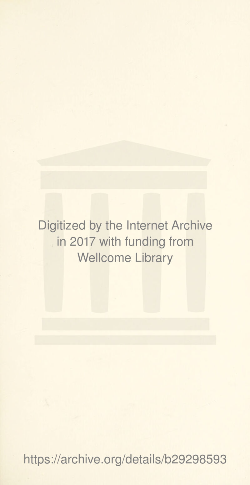 Digitized by the Internet Archive in 2017 with funding trom Wellcome Library https://archive.org/details/b29298593