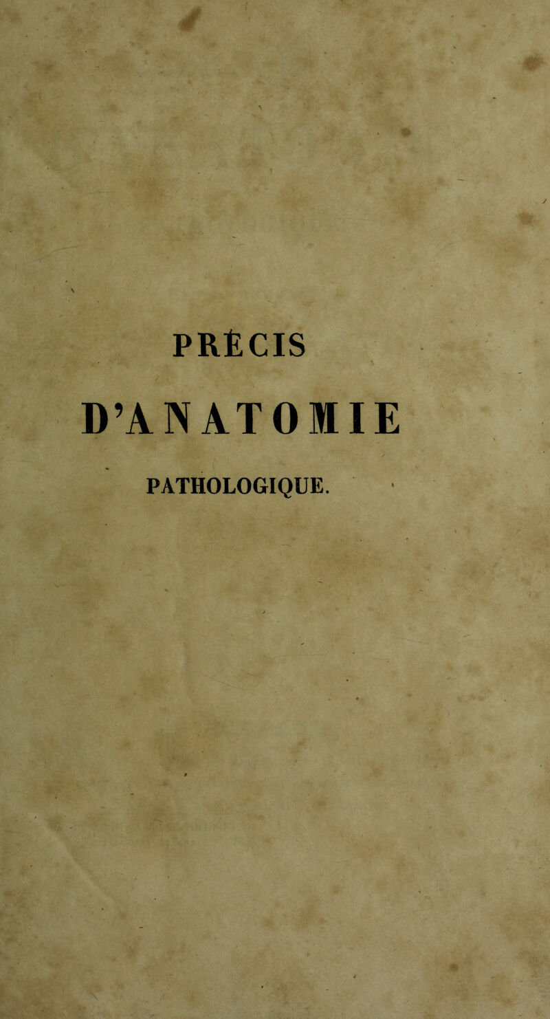 » PRÉCIS D’ANATOMIE PATHOLOGIQUE.