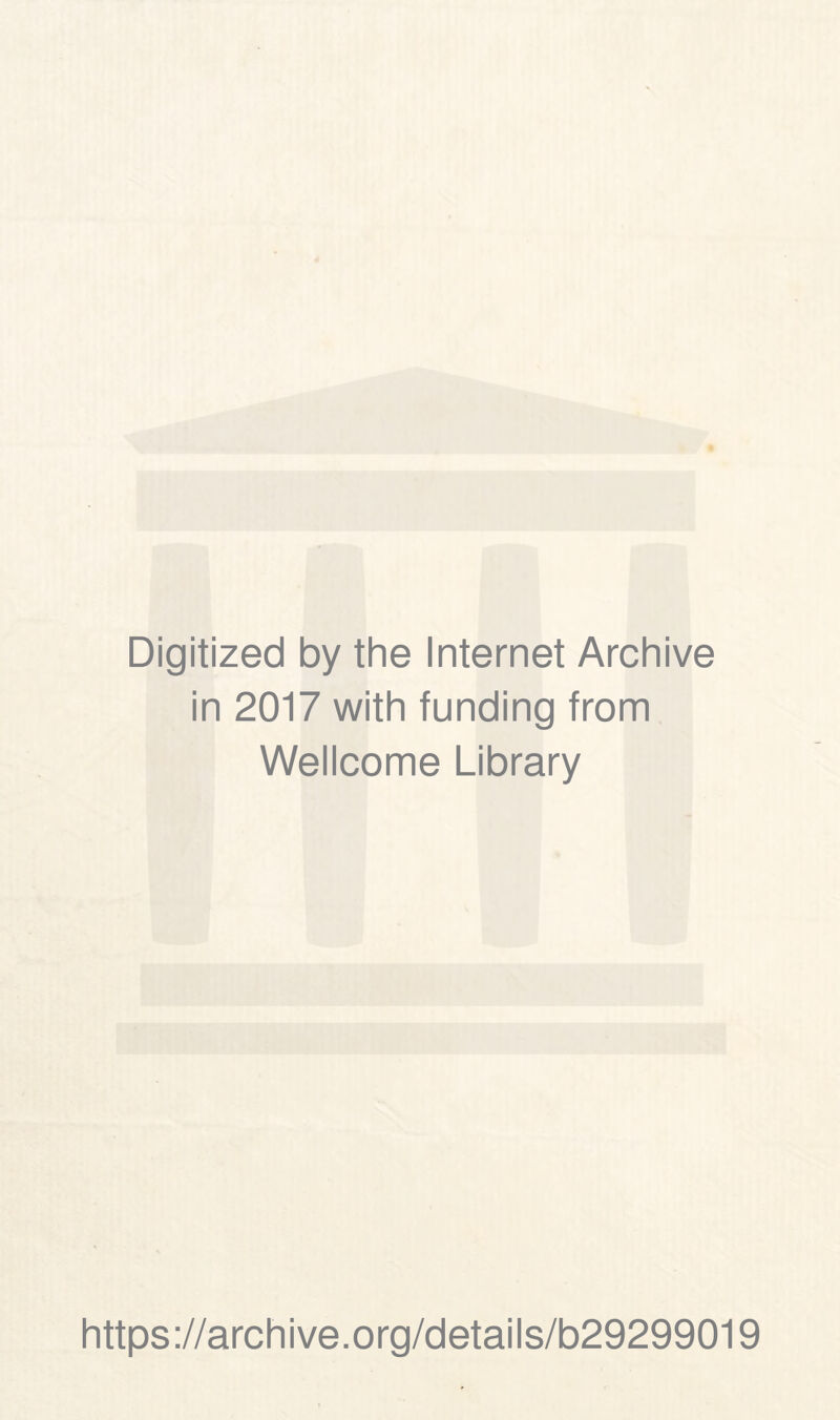 Digitized by the Internet Archive in 2017 with funding from Wellcome Library https://archive.org/details/b29299019
