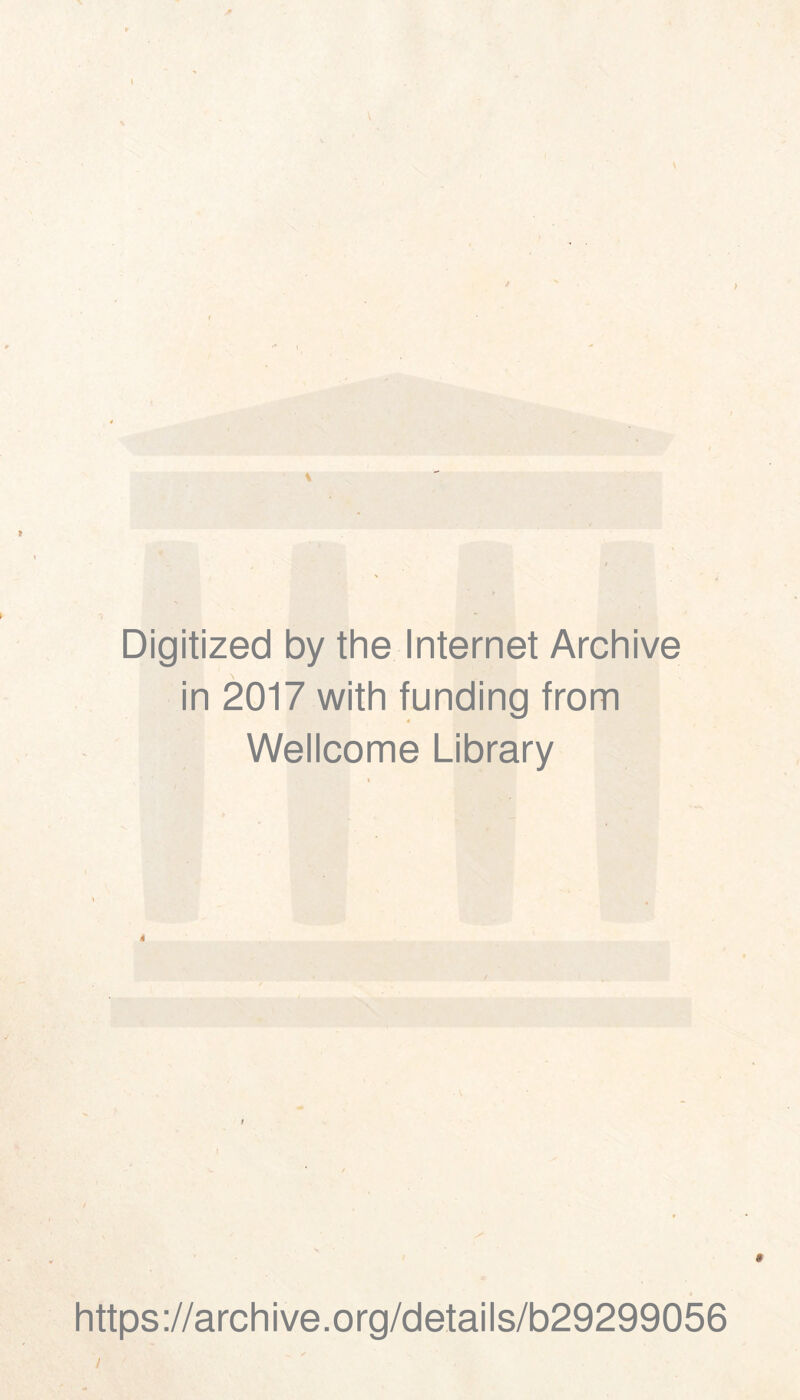 ■7 \ Digitized by the Internet Archive in 2017 with funding from Wellcome Library https://archive.org/details/b29299056 /