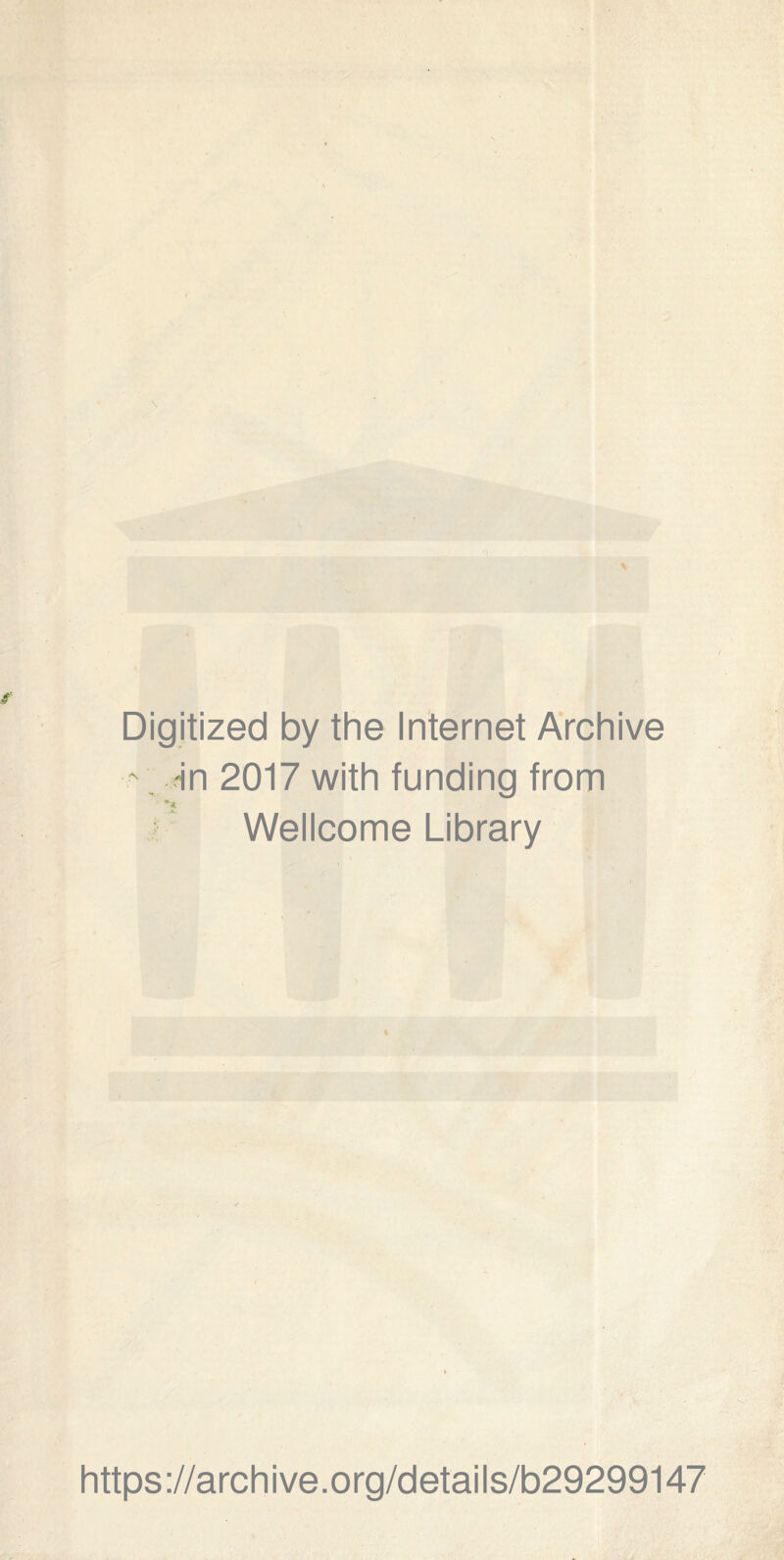 Digitized by the Internet Archive \ -in 2017 with funding from Wellcome Library https://archive.org/details/b29299147