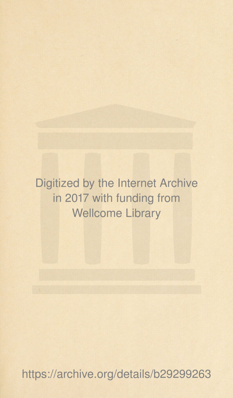 Digitized by thè Internet Archive in 2017 with funding from Wellcome Library https://archive.org/details/b29299263