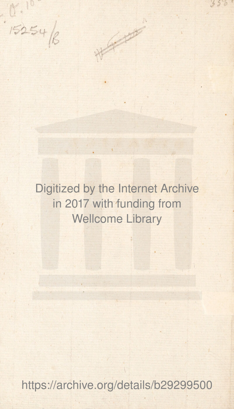 Digitized by the Internet Archive in 2017 with hunding from Wellcome Library https://archive.org/details/b29299500