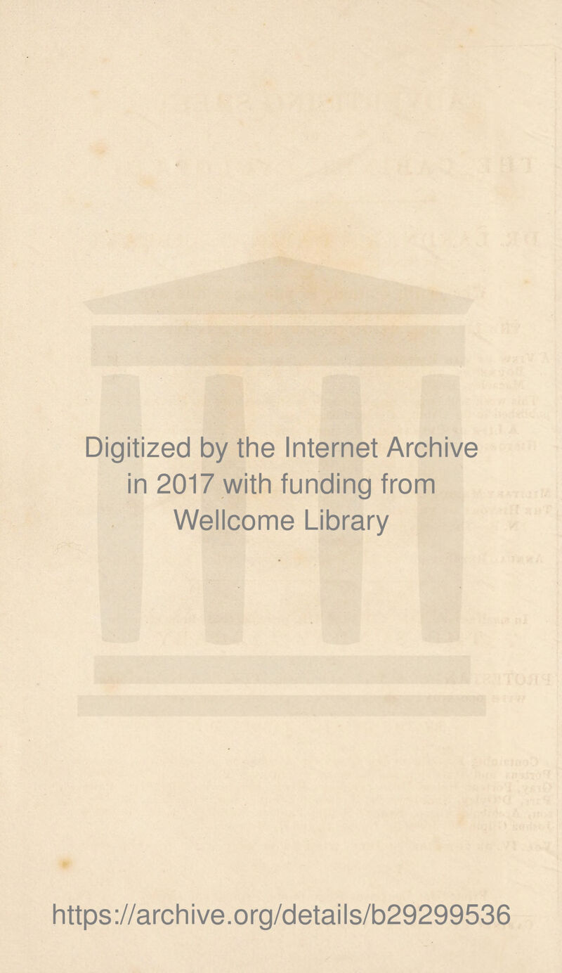 Digitized by the Internet Archive in 2017 with funding from Wellcome Library . https://archive.org/details/b29299536