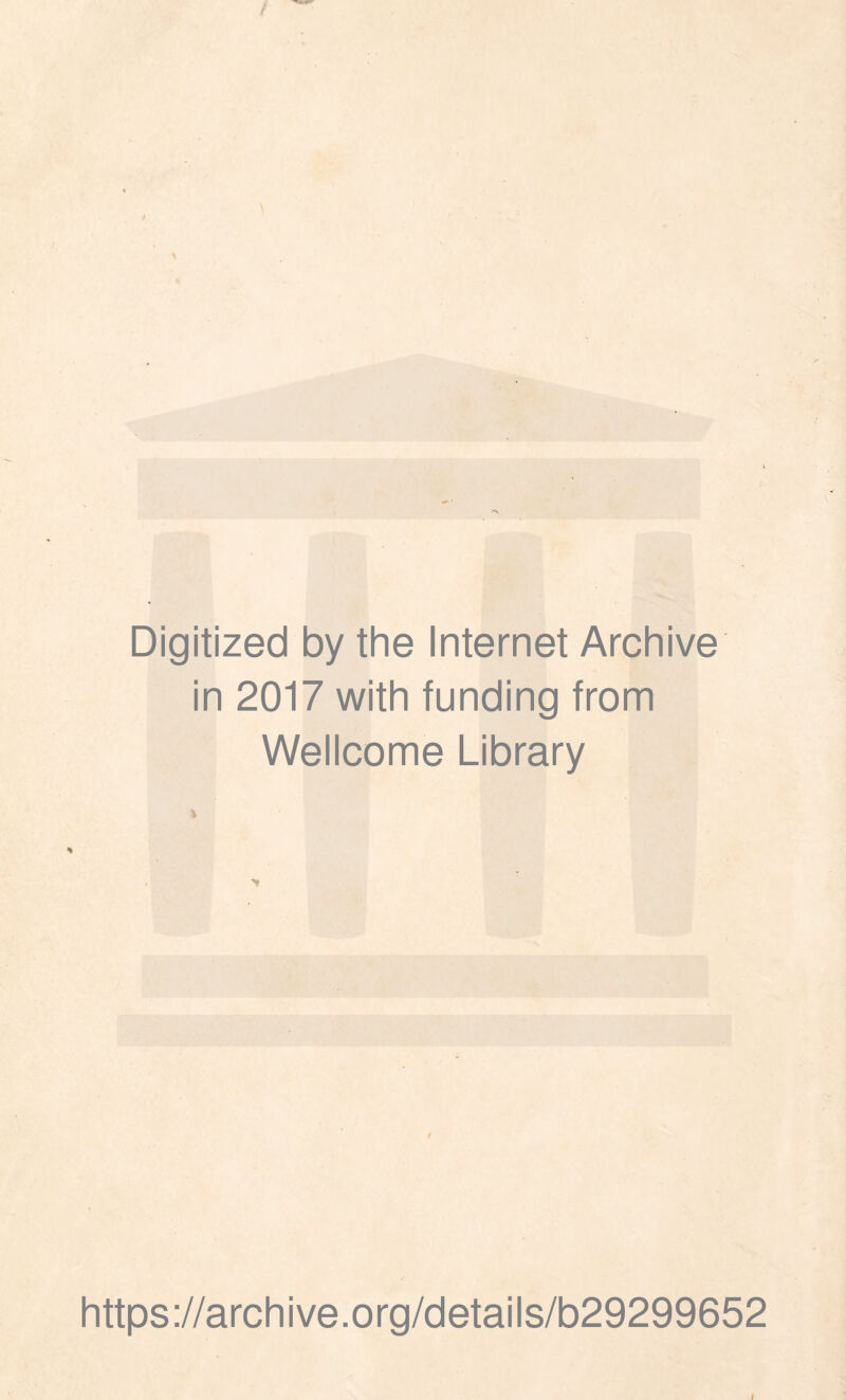 Digitized by the Internet Archive in 2017 with funding from Wellcome Library https://archive.org/details/b29299652 i