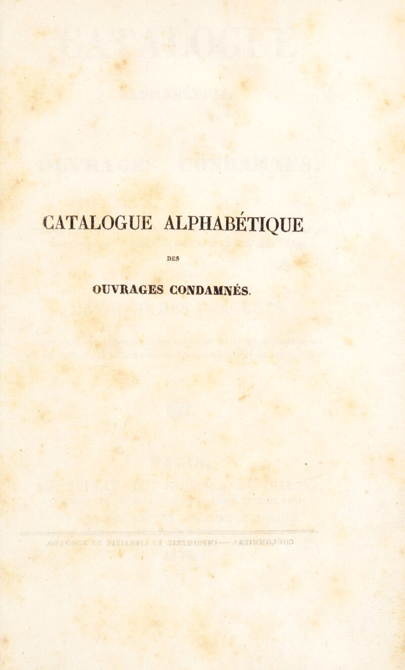 CATALOGUE ALPHABÉTIQUE DES OUVRAGES CONDAMNÉS