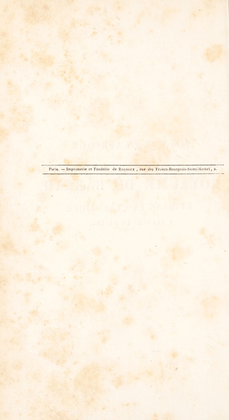 Paris. — Imprimerie et Fonderie de Rionotix , rue des Francs-Bourgcois-Saint-Micliel, b.
