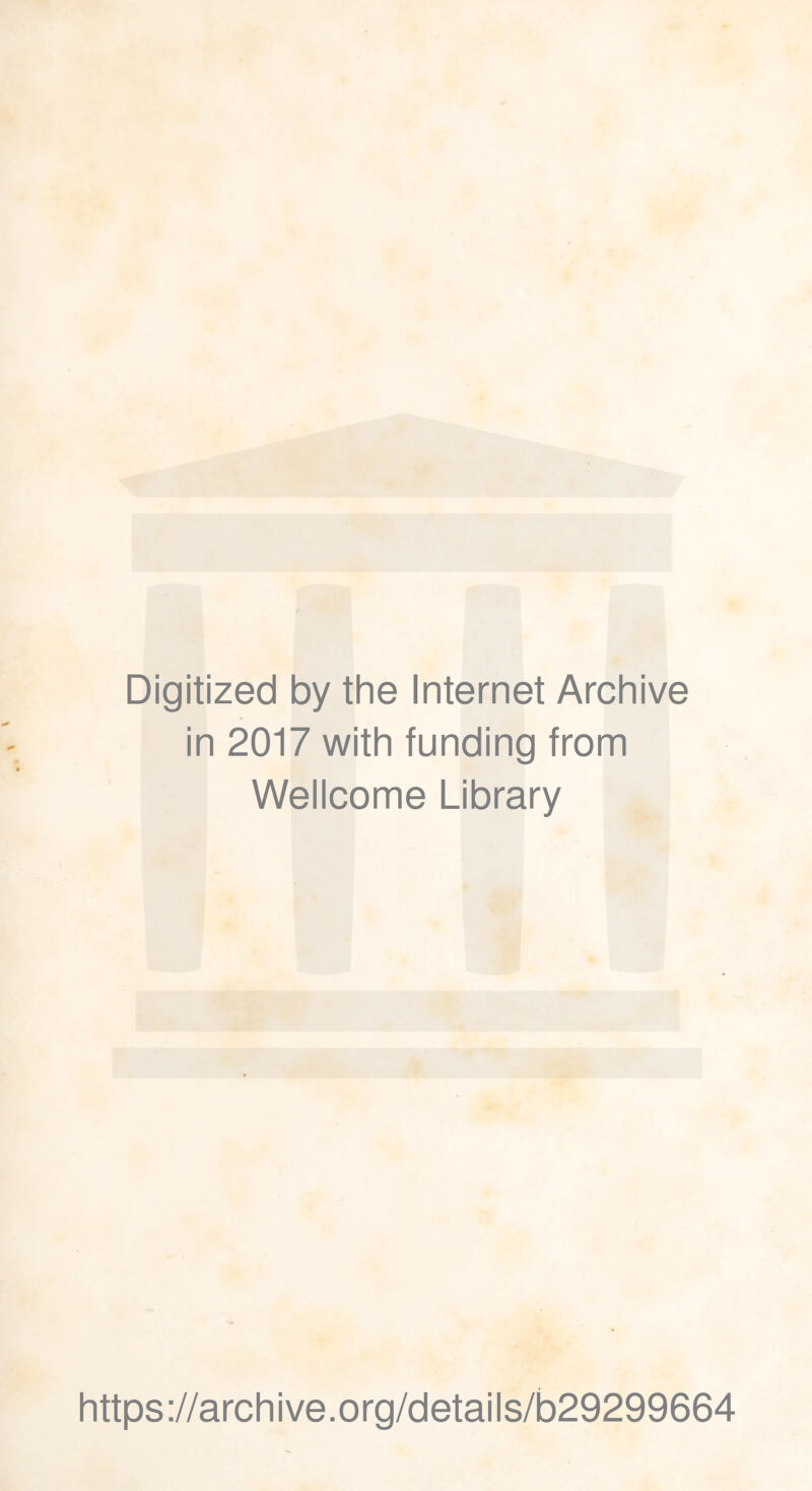 Digitized by the Internet Archive in 2017 with funding from Wellcome Library https://archive.org/details/b29299664