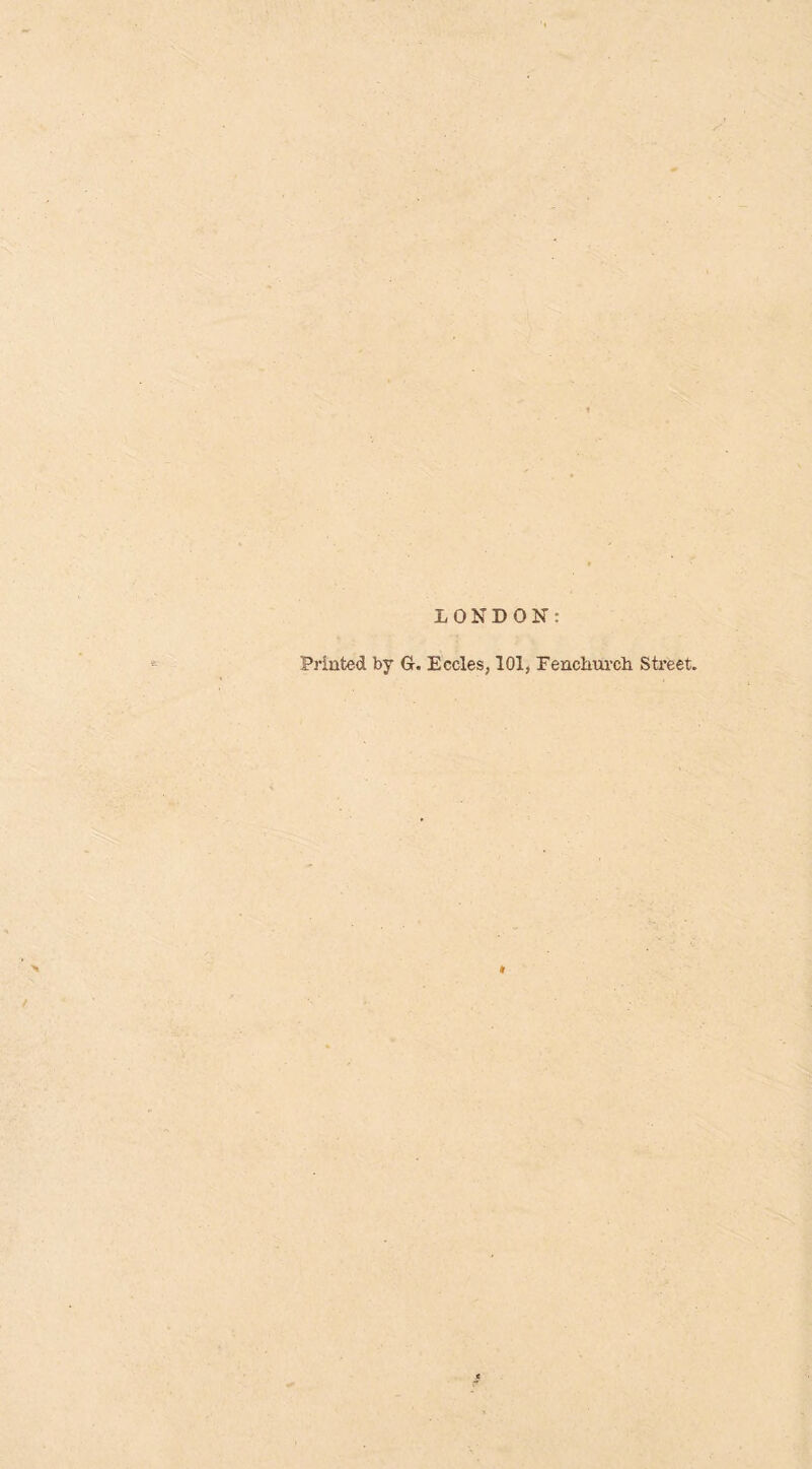 LONDON: Printed by G. Eccles, 101, Fenchurch Street.