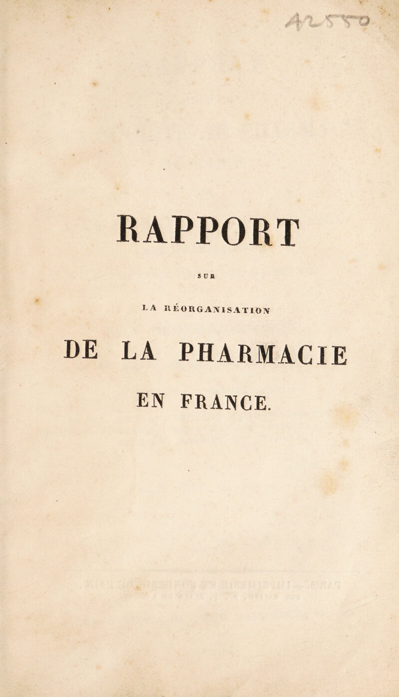 RAPPORT LA 1\ ÉOïlGANiSAïïON DE LA PHARMACIE EN FRANCE.