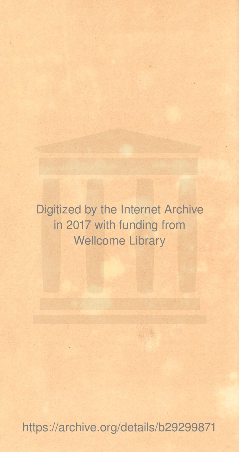 Digitized by the Internet Archive in 2017 with funding from Wellcome Library https://archive.org/details/b29299871