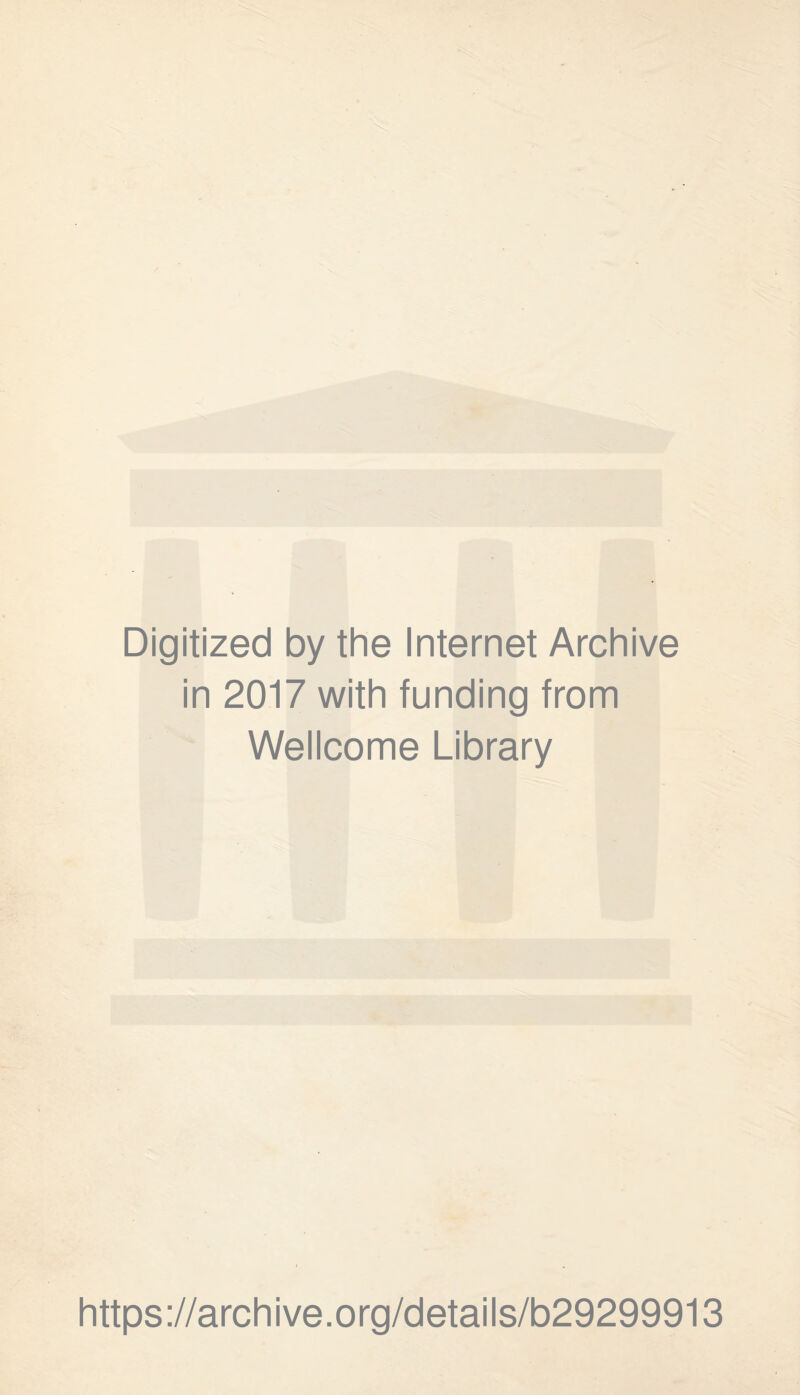 Digitized by the Internet Archive in 2017 with funding from Wellcome Library https://archive.org/details/b29299913