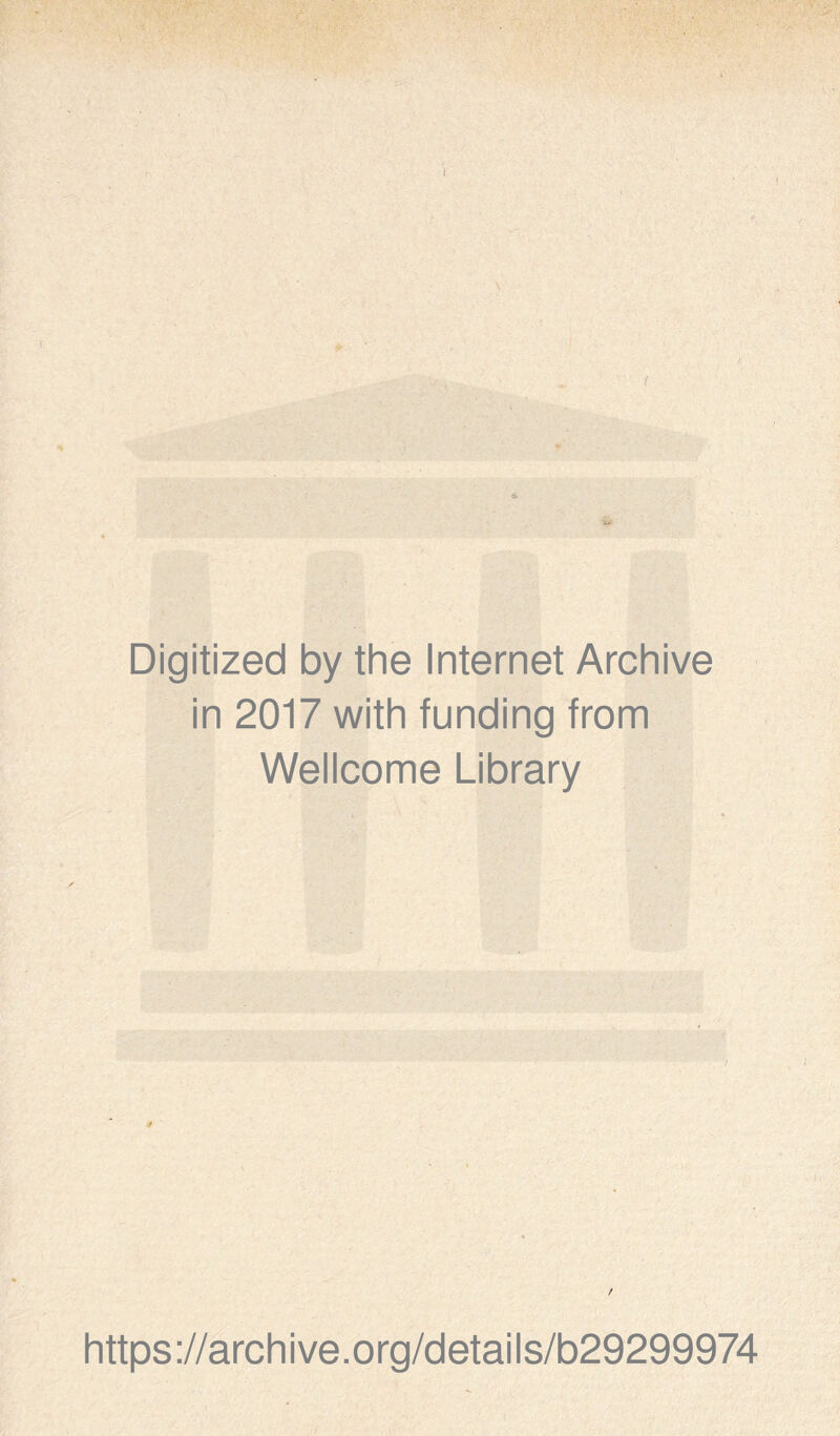 r #■ ( Digitized by the Internet Archive in 2017 with funding from Wellcome Library https ://arch i ve. org/detai Is/b29299974