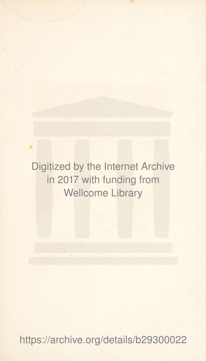 Digitized by the Internet Archive in 2017 with funding from Wellcome Library https://archive.org/details/b29300022