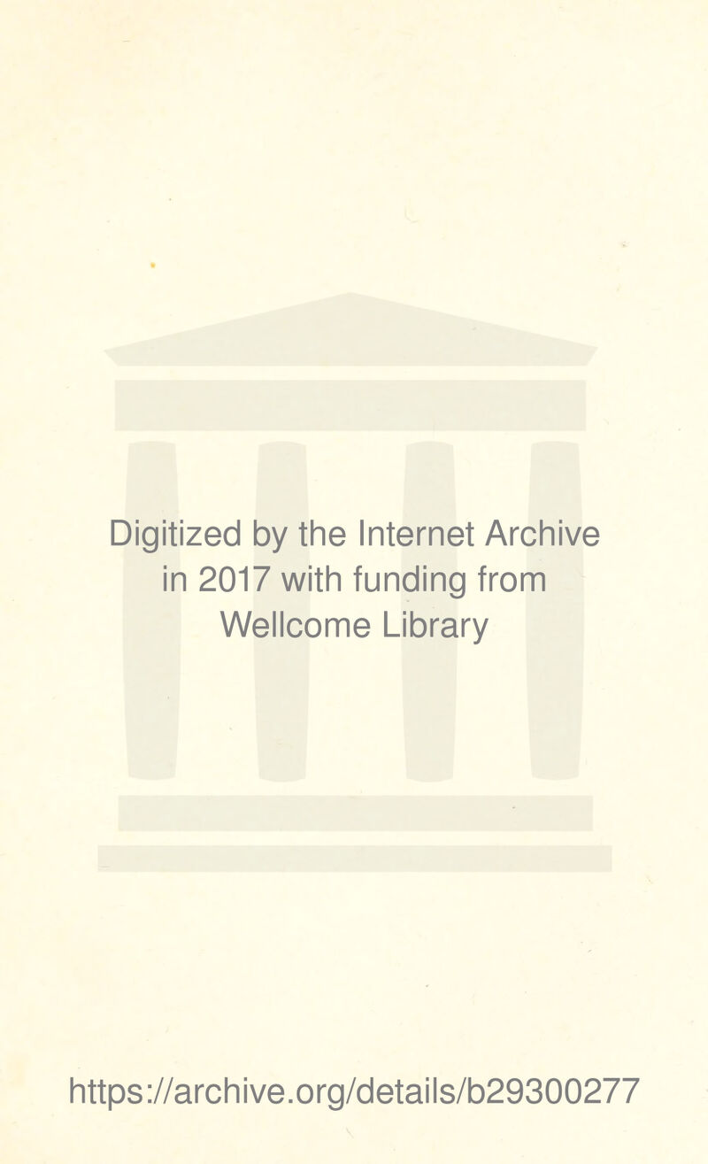 Digitized by the Internet Archive in 2017 with funding from Wellcome Library https://archive.org/details/b29300277