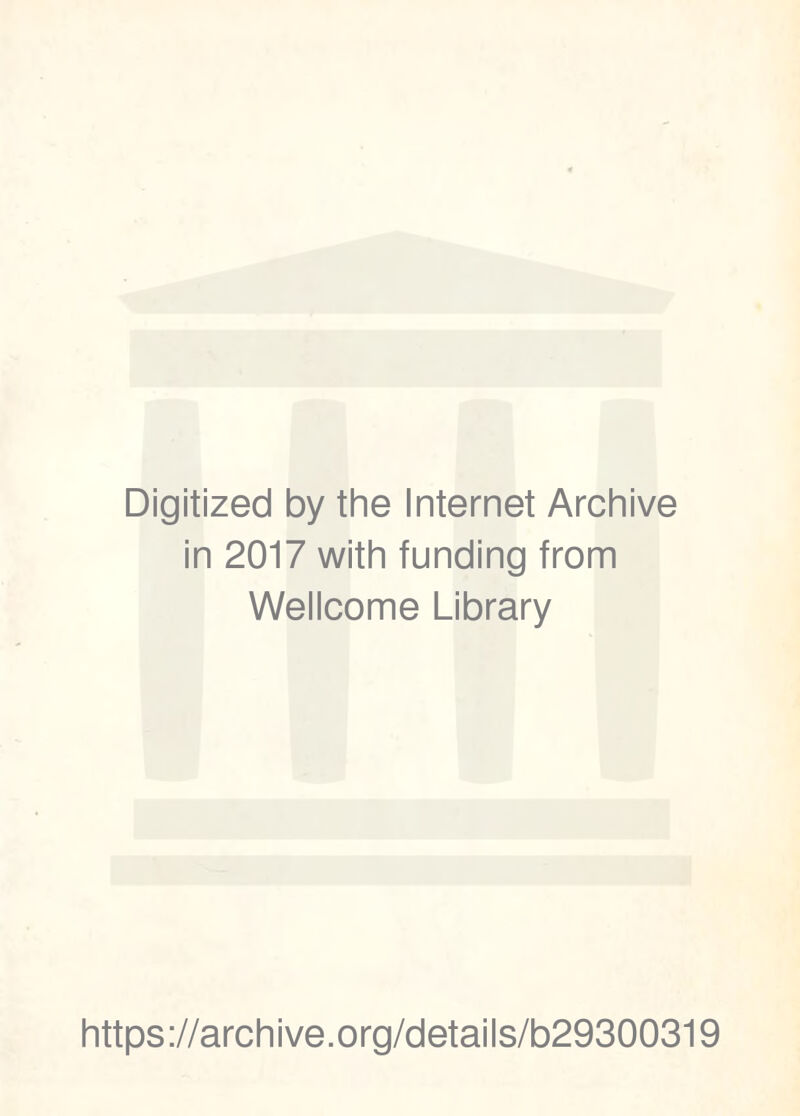 Digitized by the Internet Archive in 2017 with funding from Wellcome Library https://archive.org/details/b29300319