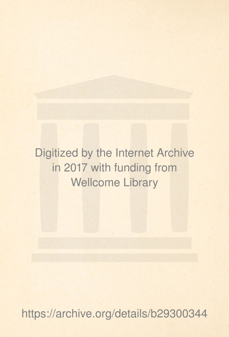 Digitized by the Internet Archive in 2017 with funding from Wellcome Library https://archive.org/details/b29300344