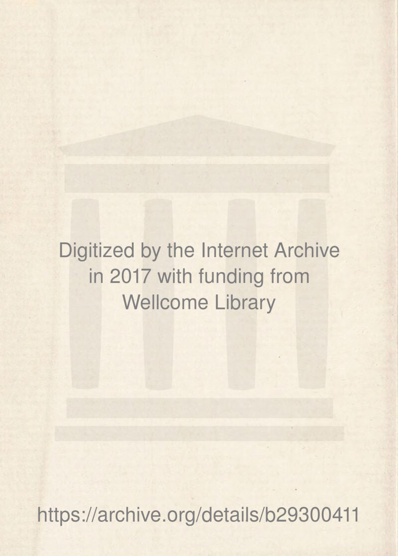 Digitized by the Internet Archive in 2017 with funding from Wellcome Library https://archive.org/details/b29300411