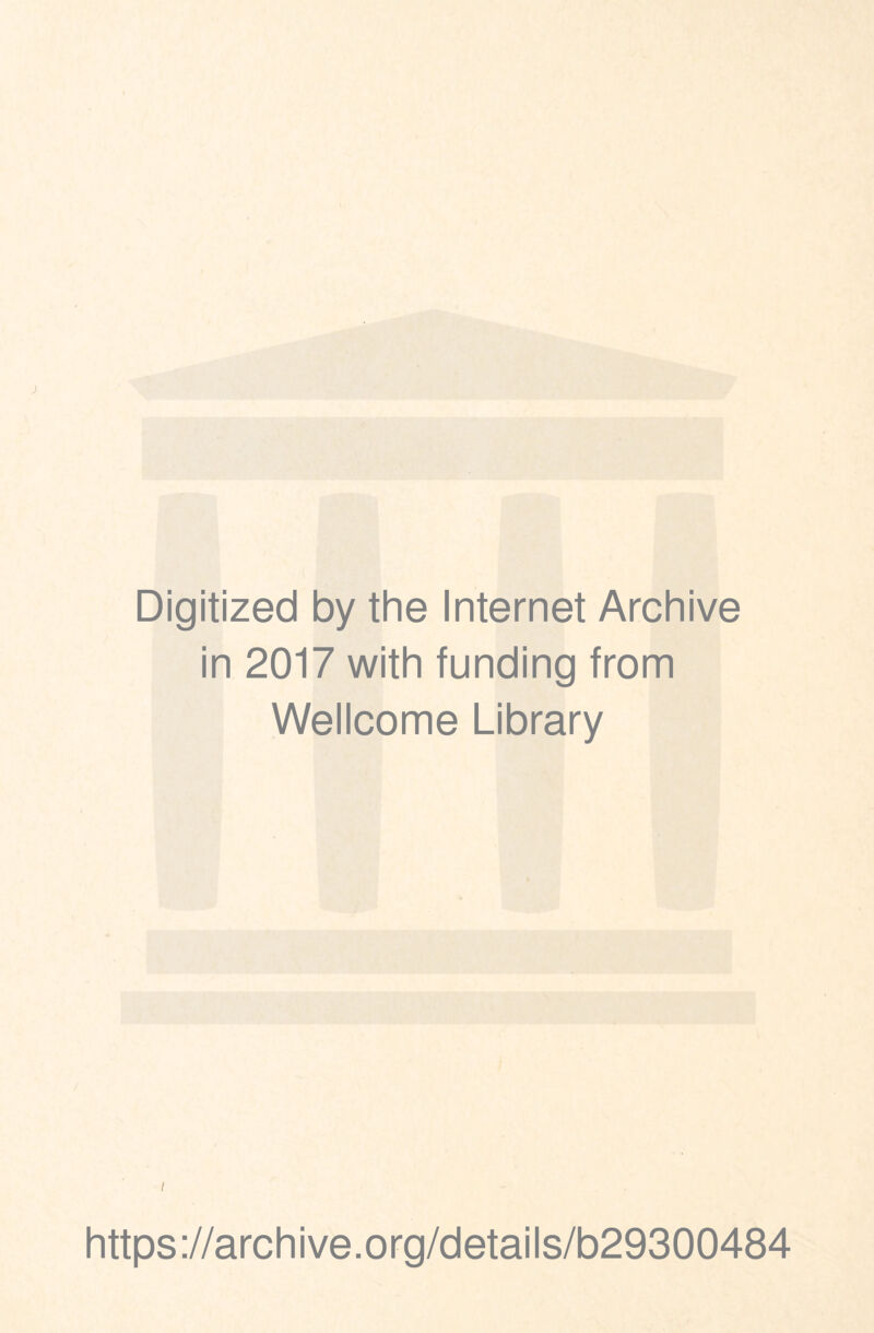 «Va Digitized by the Internet Archive in 2017 with funding from Wellcome Library I https://archive.org/details/b29300484