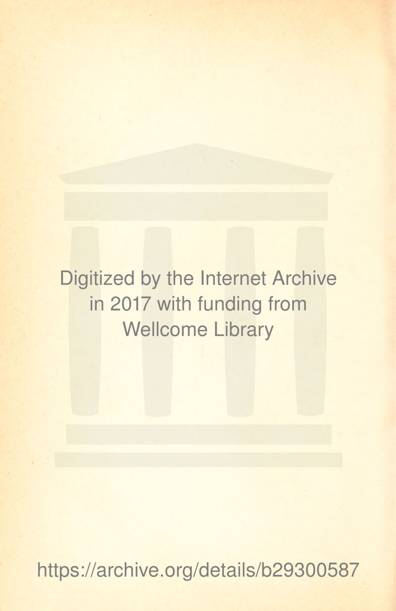 Digitized by the Internet Archive in 2017 with funding from Wellcome Library https://archive.org/details/b29300587