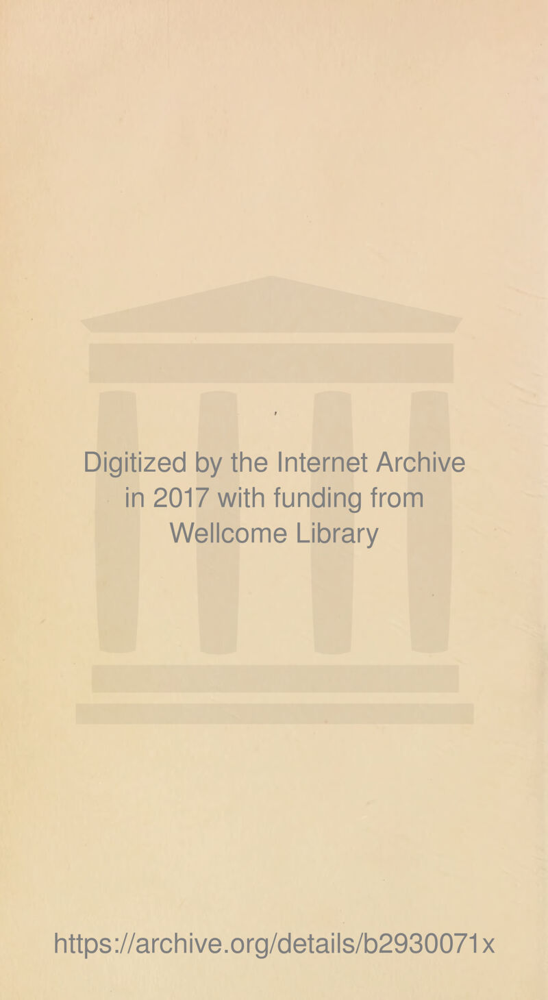 Digitized by the Internet Archive in 2017 with funding from Wellcome Library https://archive.org/details/b2930071x