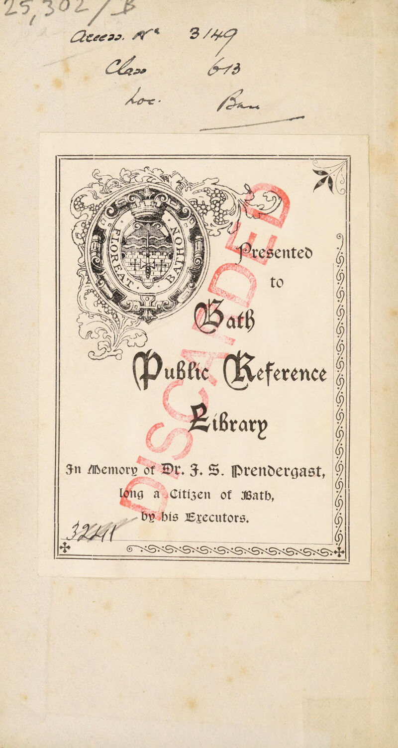 3 3/Srf / /?*-* jjlj? Mi Hfcesenteb 3 I $ $ Xj ^puBftc QKeference /C' tBrarp 6 5n /iftemcrp of H)r, 5* £. iprenfcergast, H0 a ,(Citt3en of $atb, it- / \s b£ bis Bjecutors.