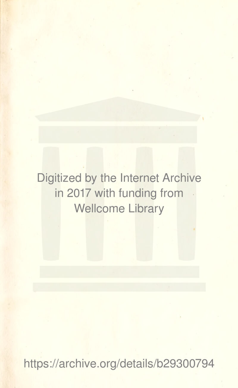 Digitized by the Internet Archive in 2017 with funding from Wellcome Library https://archive.org/details/b29300794