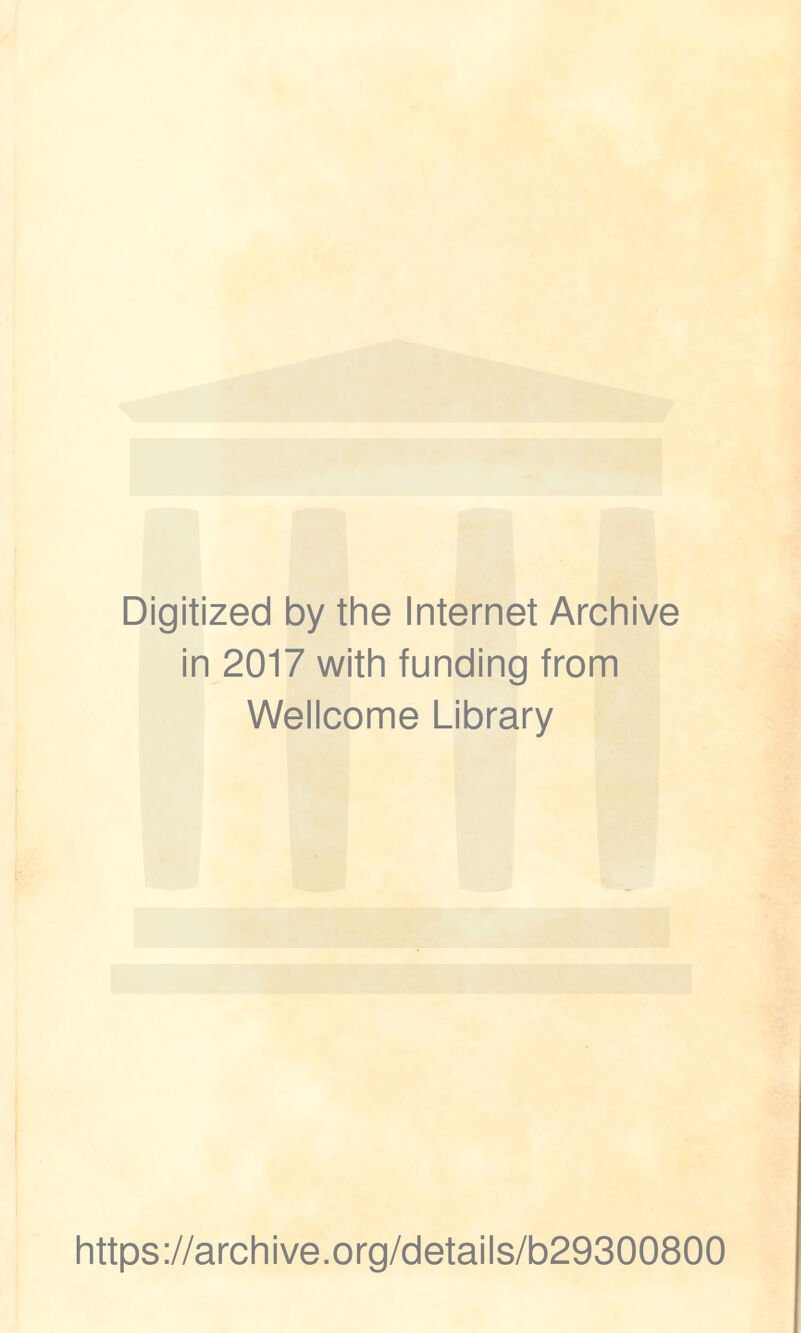 Digitized by the Internet Archive in 2017 with funding from Wellcome Library https://archive.org/details/b29300800