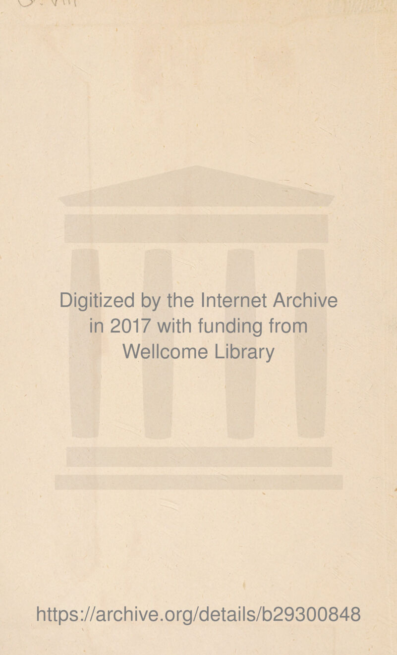 Digitized by thè Internet Archive in 2017 with funding from Wellcome Library i https://archive.org/details/b29300848 \