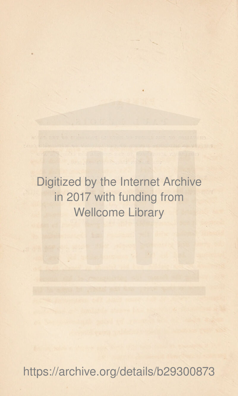 Digitized by the Internet Archive in 2017 with funding from Wellcome Library https://archive.org/details/b29300873